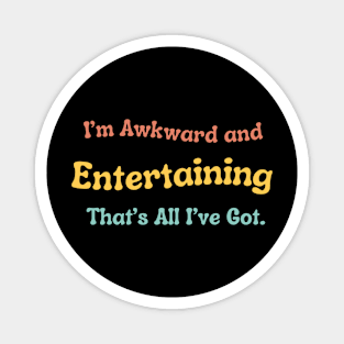 Awkward and Entertaining T-Shirt, Funny Self-Deprecating Tee, Everyday Humor Apparel - Perfect Icebreaker Gift Magnet